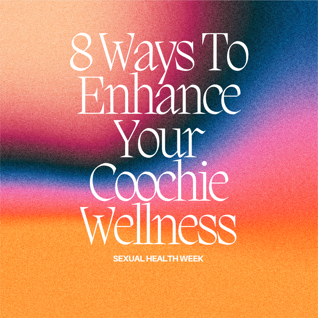 8 Ways To Enhance Your Coochie Wellness